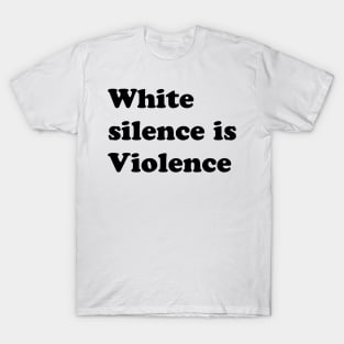 White silence is Violence T-Shirt